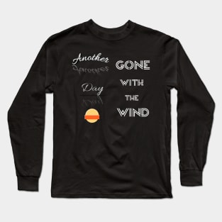 Gone with the wind another day Long Sleeve T-Shirt